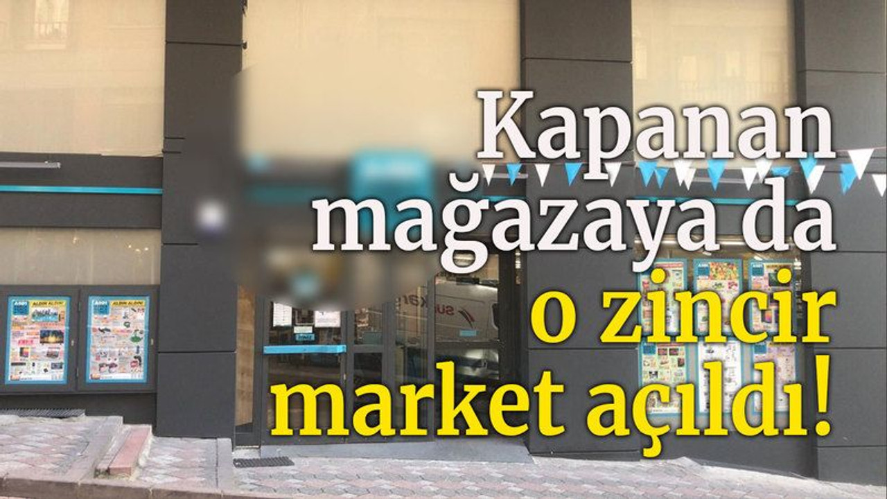 Kapanan mağazaya da o zincir market açıldı!